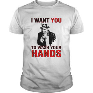 I Want You To Wash Your Hands Shirt